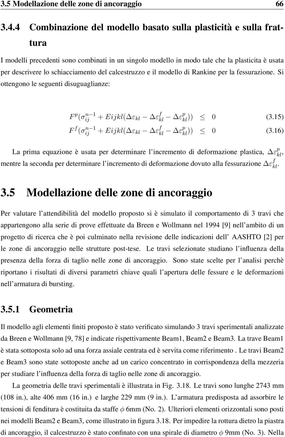 del calcestruzzo e il modello di Rankine per la fessurazione. Si ottengono le seguenti disuguaglianze: F p (σij n 1 + Eijkl( ε kl ε f kl εp kl )) 0 (3.