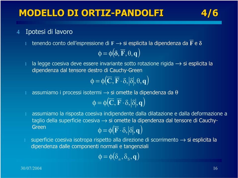 φ ( C, F,, q) assmiamo la risposa coesiva idipedee dalla dilaazioe e dalla deformazioe a aglio della sperficie coesiva si omee la dipedeza dal esore di