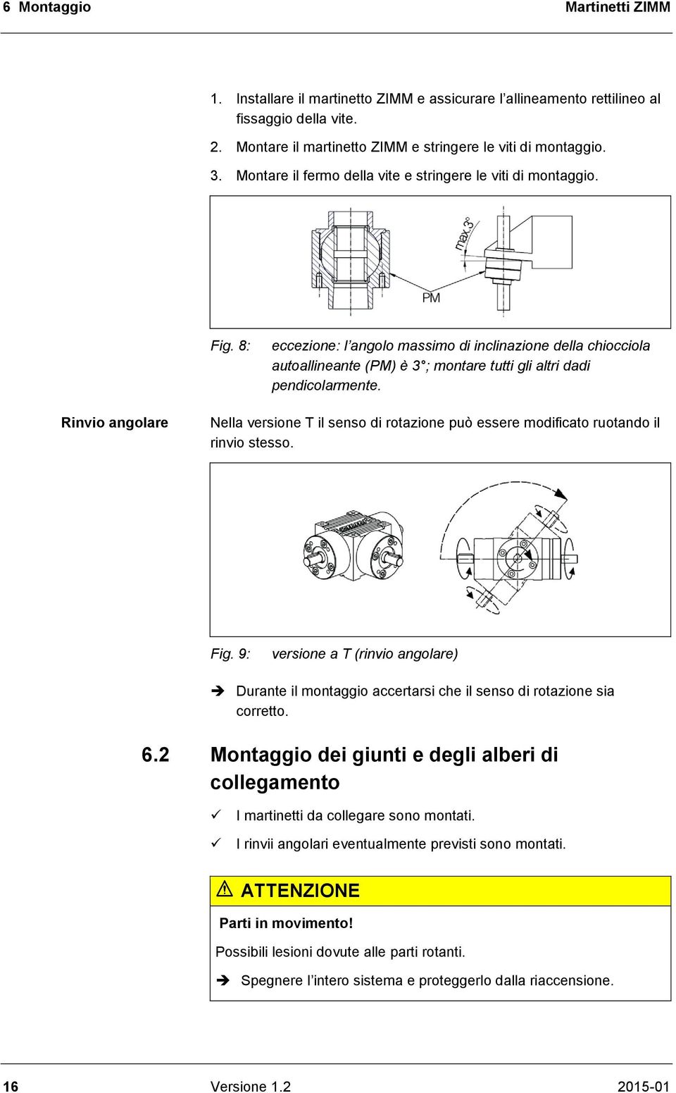 8: eccezione: l angolo massimo di inclinazione della chiocciola autoallineante (PM) è 3 ; montare tutti gli altri dadi pendicolarmente.