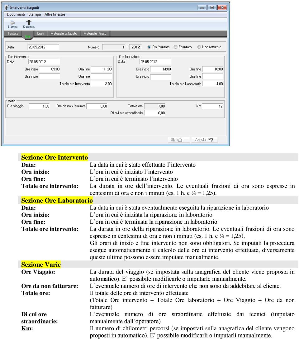 Sezione Ore Laboratorio Data: La data in cui è stata eventualmente eseguita la riparazione in laboratorio Ora inizio: L ora in cui è iniziata la riparazione in laboratorio Ora fine: L ora in cui è