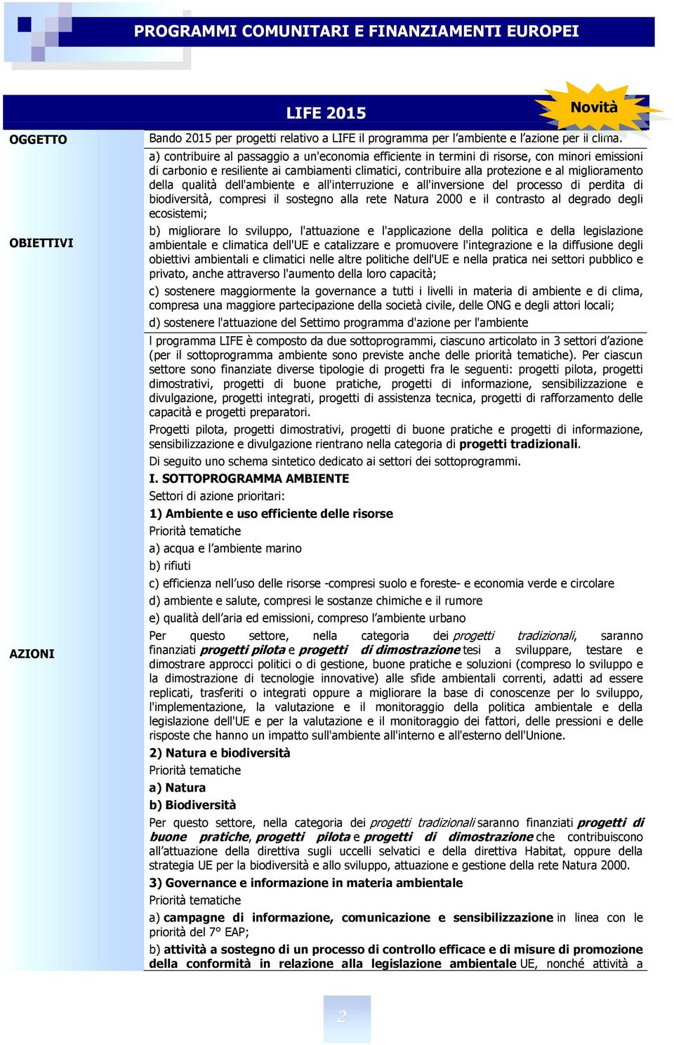 della qualità dell'ambiente e all'interruzione e all'inversione del processo di perdita di biodiversità, compresi il sostegno alla rete Natura 2000 e il contrasto al degrado degli ecosistemi; b)