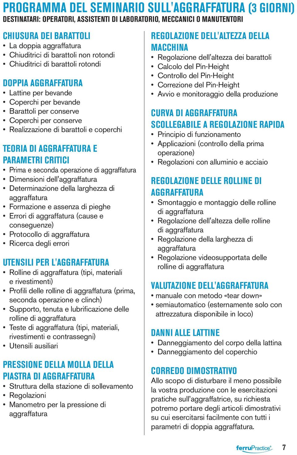 AGGRAFFATURA E PARAMETRI CRITICI Prima e seconda operazione di aggraffatura Dimensioni dell'aggraffatura Determinazione della larghezza di aggraffatura Formazione e assenza di pieghe Errori di