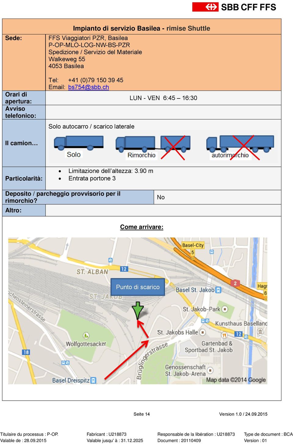 ch Solo autocarro / scarico laterale LUN - VEN 6:45 16:30 Limitazione dell altezza: 3.