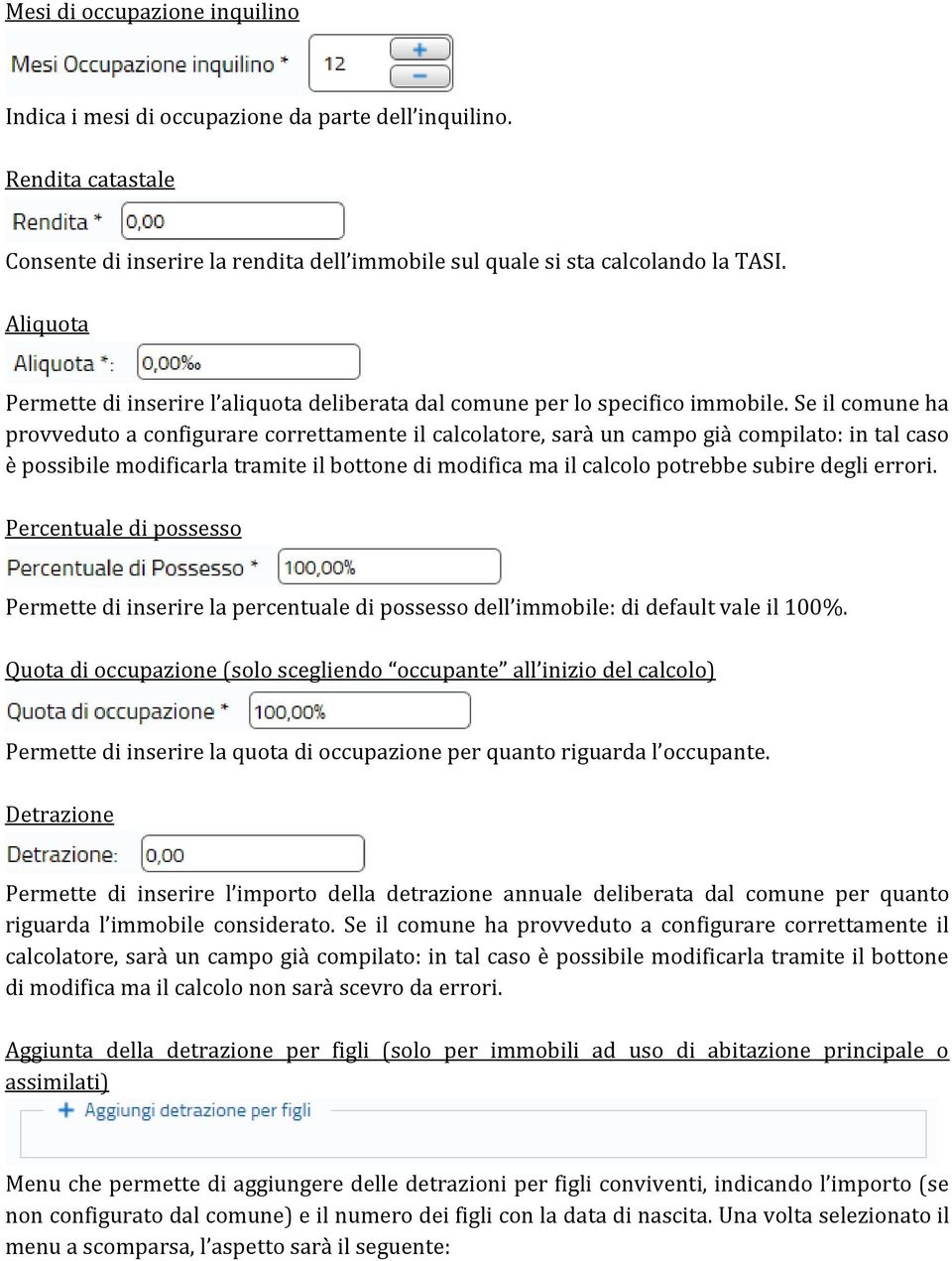 Se il comune ha provveduto a configurare correttamente il calcolatore, sarà un campo già compilato: in tal caso è possibile modificarla tramite il bottone di modifica ma il calcolo potrebbe subire