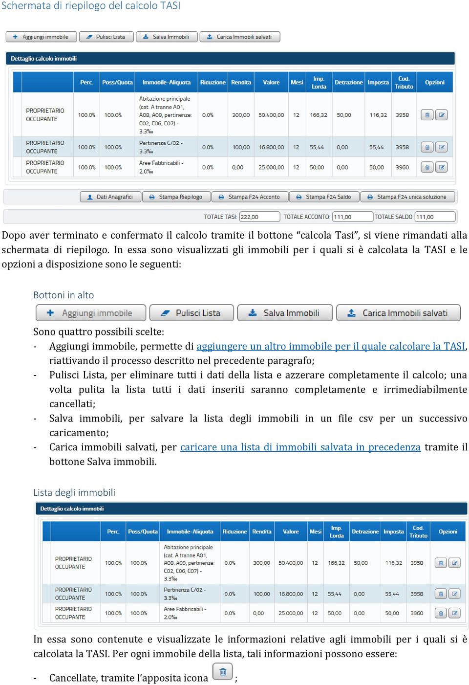 aggiungere un altro immobile per il quale calcolare la TASI, riattivando il processo descritto nel precedente paragrafo; - Pulisci Lista, per eliminare tutti i dati della lista e azzerare