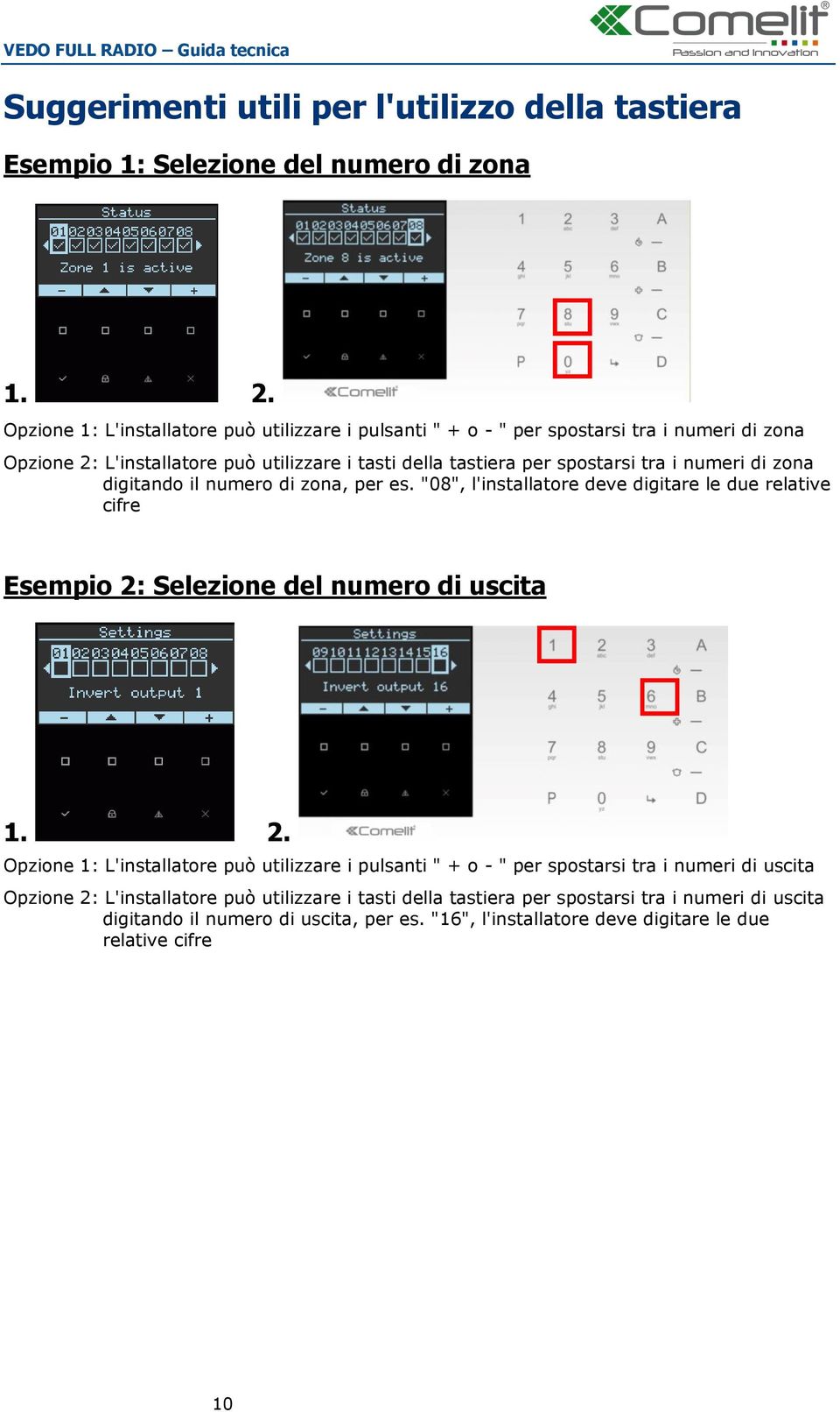 zona digitando il numero di zona, per es. "08", l'installatore deve digitare le due relative cifre Esempio 2: