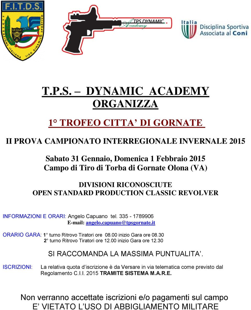 (VA) DIVISIONI RICONOSCIUTE OPEN STANDARD PRODUCTION CLASSIC REVOLVER INFORMAZIONI E ORARI: Angelo Capuano tel. 335-1789906 E-mail: angelo.capuano@tpsgornate.