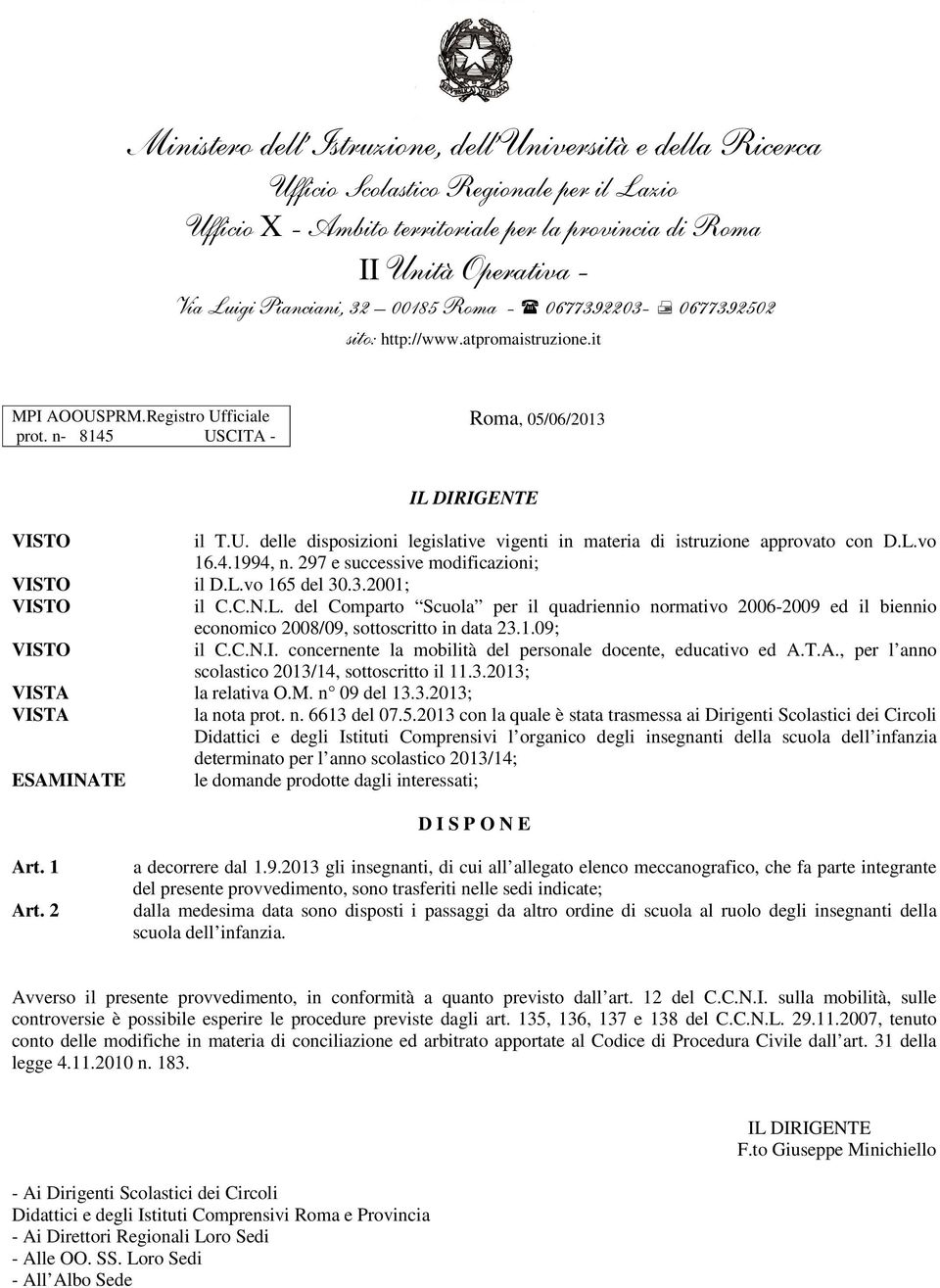 L.vo 16.4.1994, n. 297 e successive modificazioni; VISTO il D.L.vo 165 del 30.3.2001; VISTO il C.C.N.L. del Comparto Scuola per il quadriennio normativo 2006-2009 ed il biennio economico 2008/09, sottoscritto in data 23.