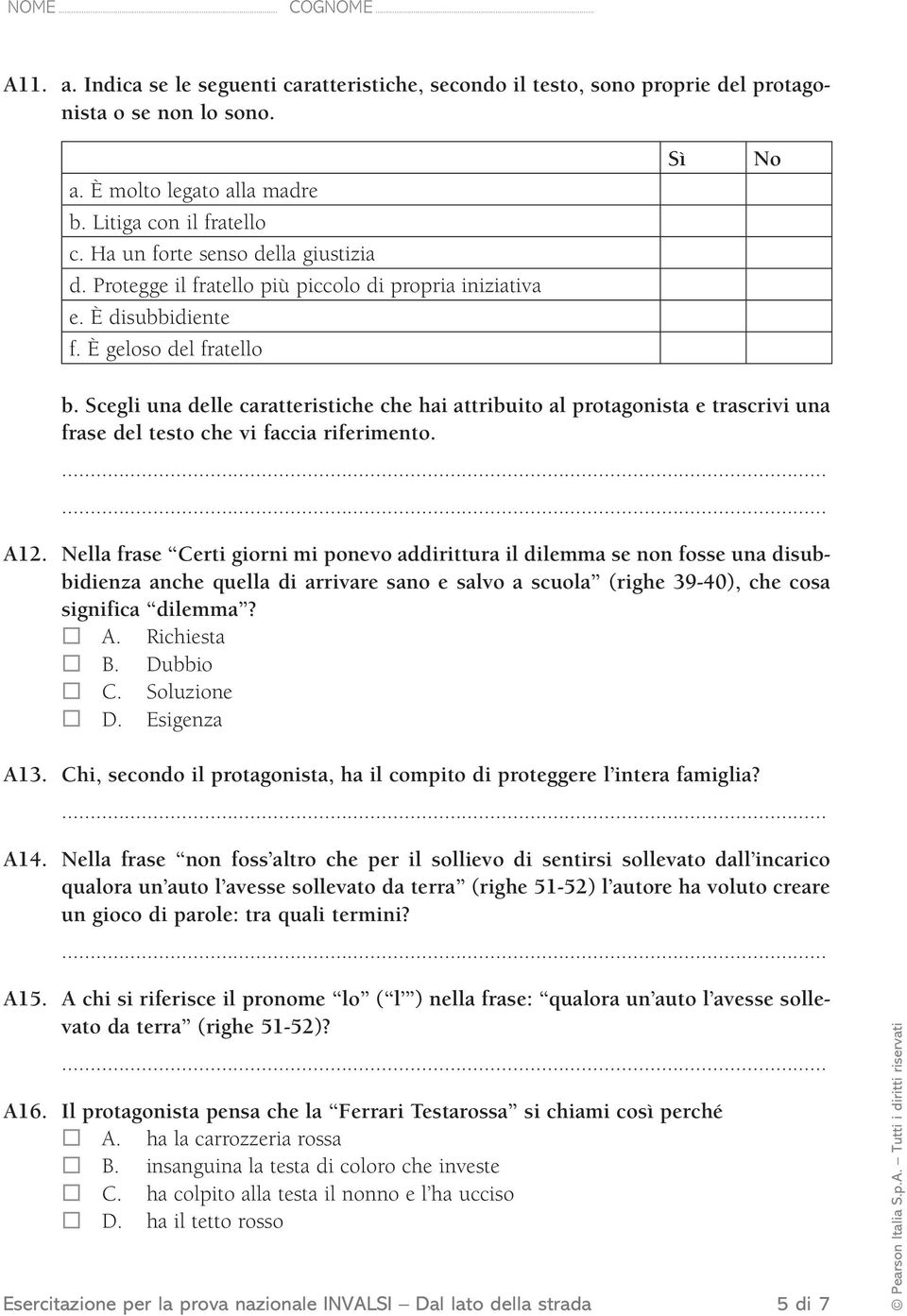 Scegli una delle caratteristiche che hai attribuito al protagonista e trascrivi una frase del testo che vi faccia riferimento. A12.