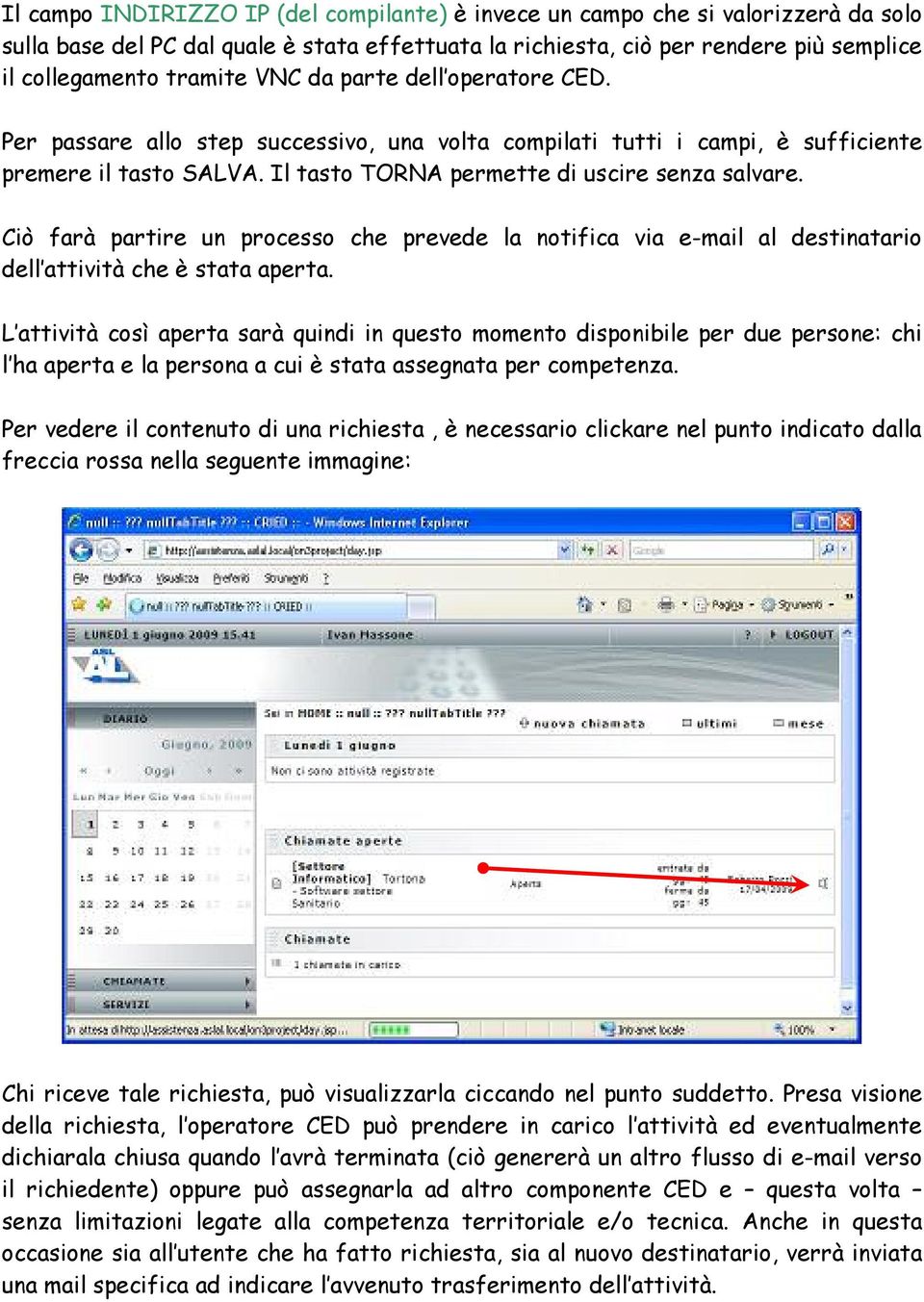 Ciò farà partire un processo che prevede la notifica via e-mail al destinatario dell attività che è stata aperta.