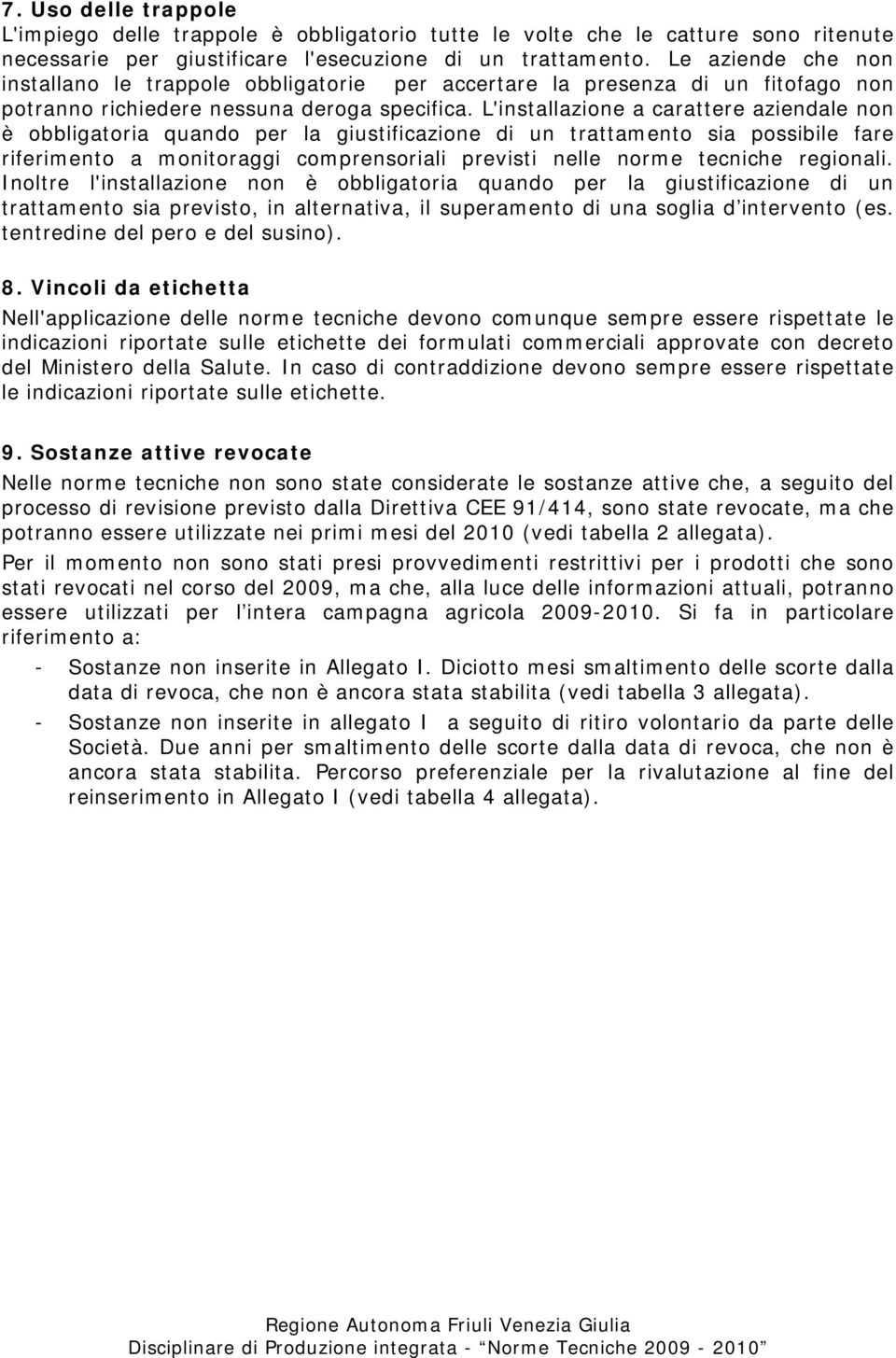 L'installazione a carattere aziendale non è obbligatoria quando per la giustificazione di un trattamento sia possibile fare riferimento a monitoraggi comprensoriali previsti nelle norme tecniche