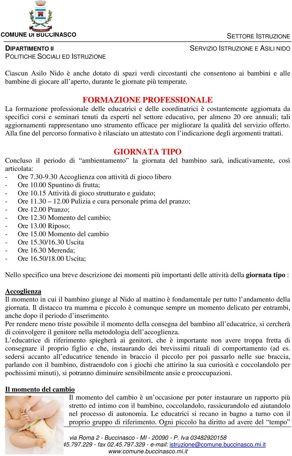 almeno 20 ore annuali; tali aggiornamenti rappresentano uno strumento efficace per migliorare la qualità del servizio offerto.