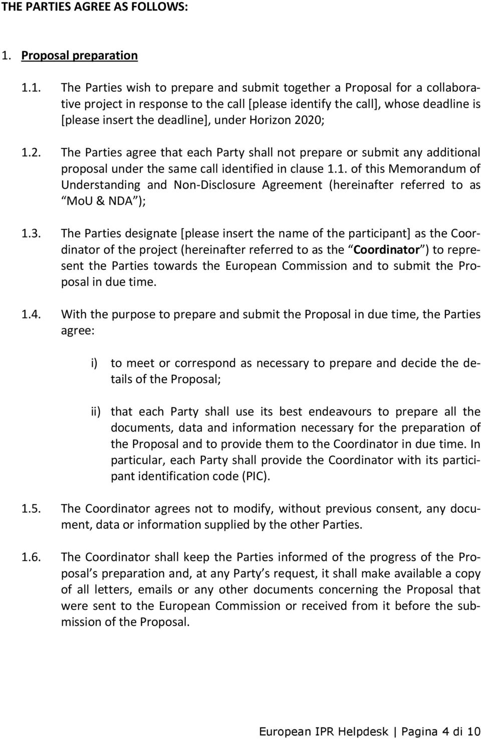 1. The Parties wish to prepare and submit together a Proposal for a collaborative project in response to the call [please identify the call], whose deadline is [please insert the deadline], under