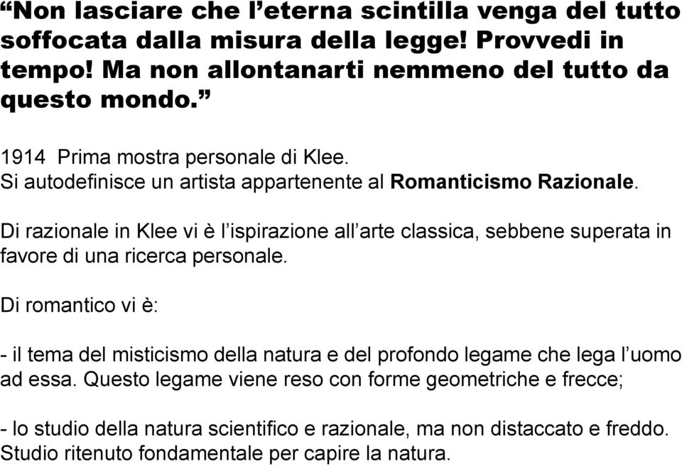 Di razionale in Klee vi è l ispirazione all arte classica, sebbene superata in favore di una ricerca personale.