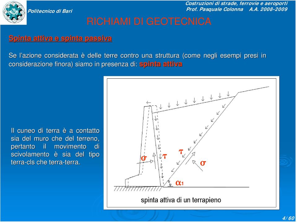 in presenza di: spinta attiva Il cuneo di terra è a contatto sia del muro che del terreno,