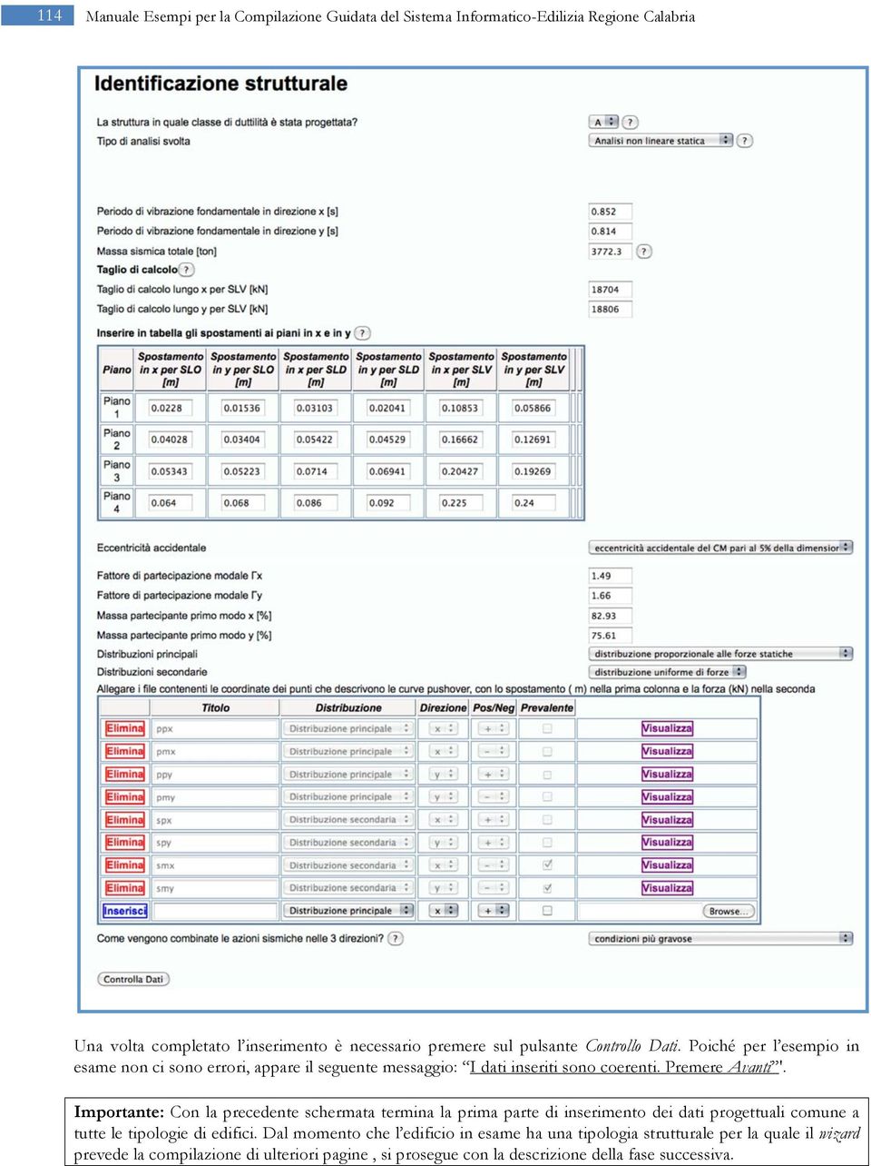 Importante: Con la precedente schermata termina la prima parte di inserimento dei dati progettuali comune a tutte le tipologie di edifici.