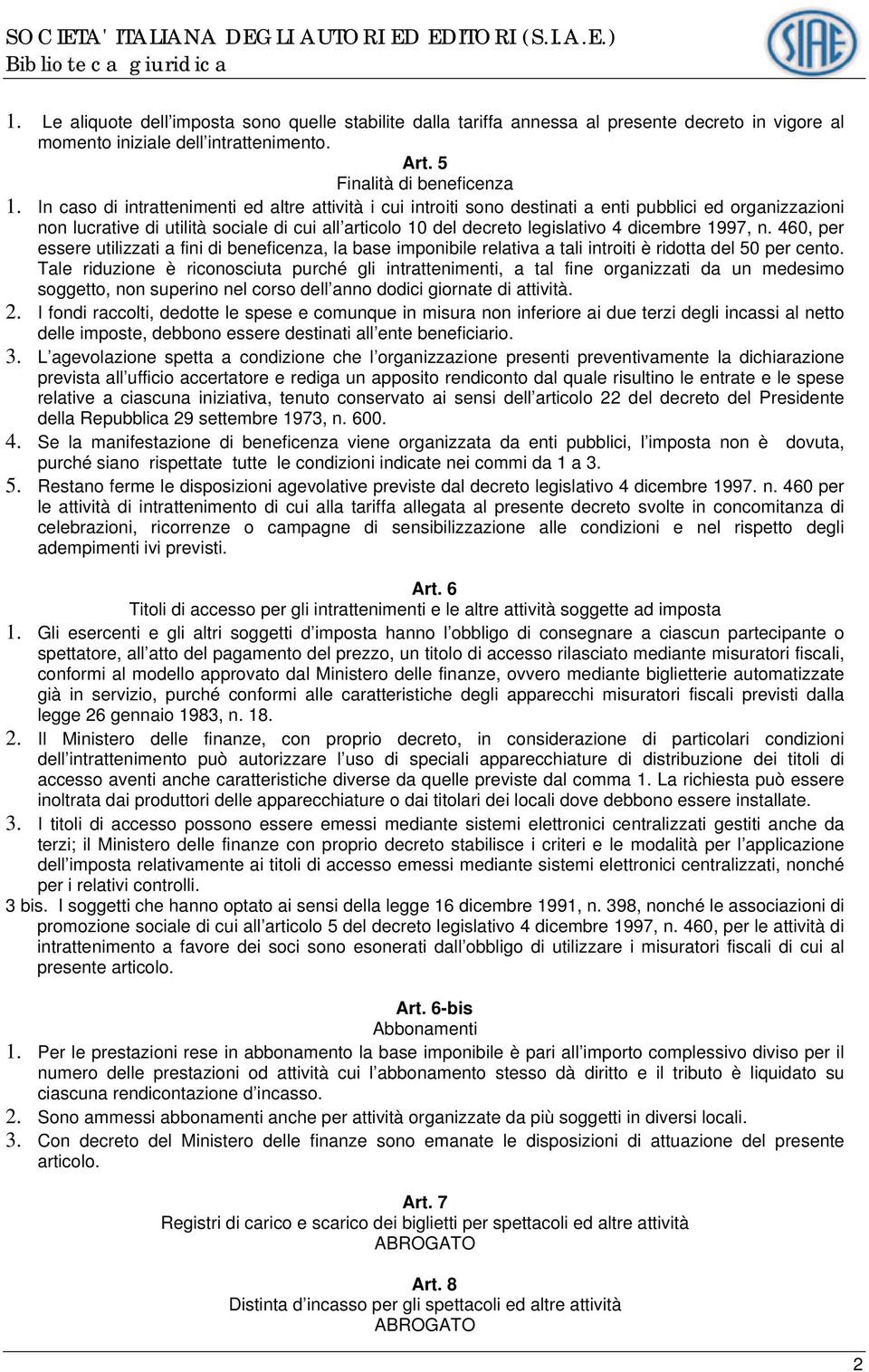 1997, n. 460, per essere utilizzati a fini di beneficenza, la base imponibile relativa a tali introiti è ridotta del 50 per cento.