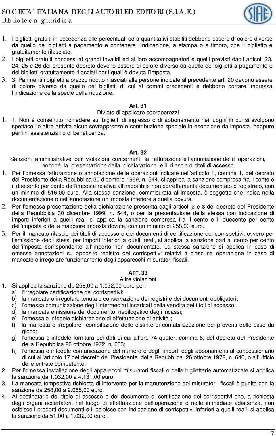 I biglietti gratuiti concessi ai grandi invalidi ed ai loro accompagnatori e quelli previsti dagli articoli 23, 24, 25 e 26 del presente decreto devono essere di colore diverso da quello dei