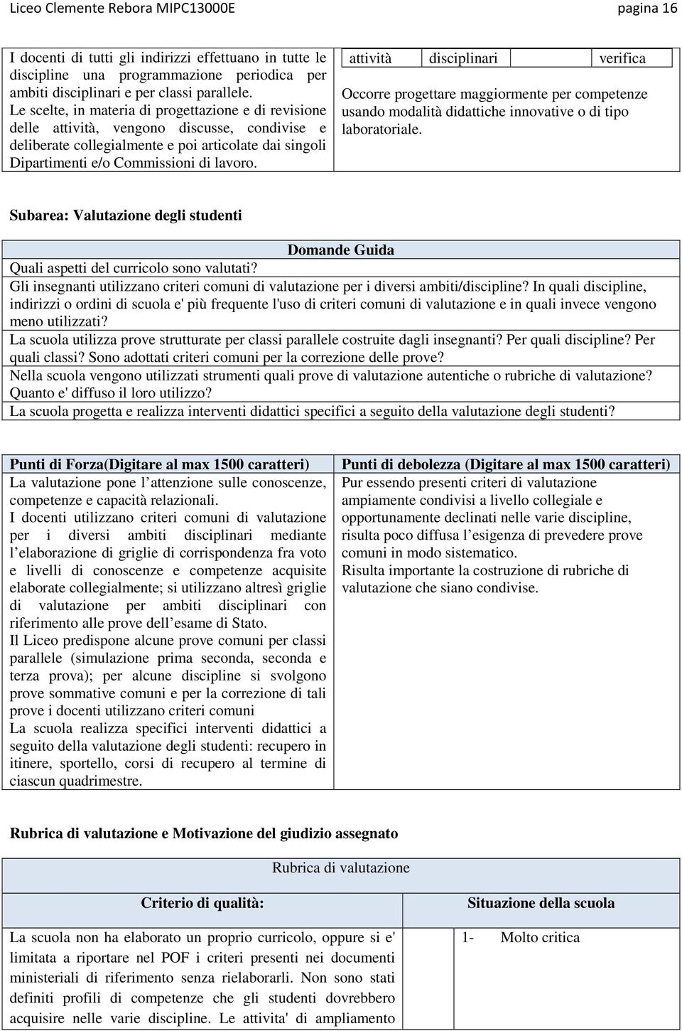 attività disciplinari verifica Occorre progettare maggiormente per competenze usando modalità didattiche innovative o di tipo laboratoriale.