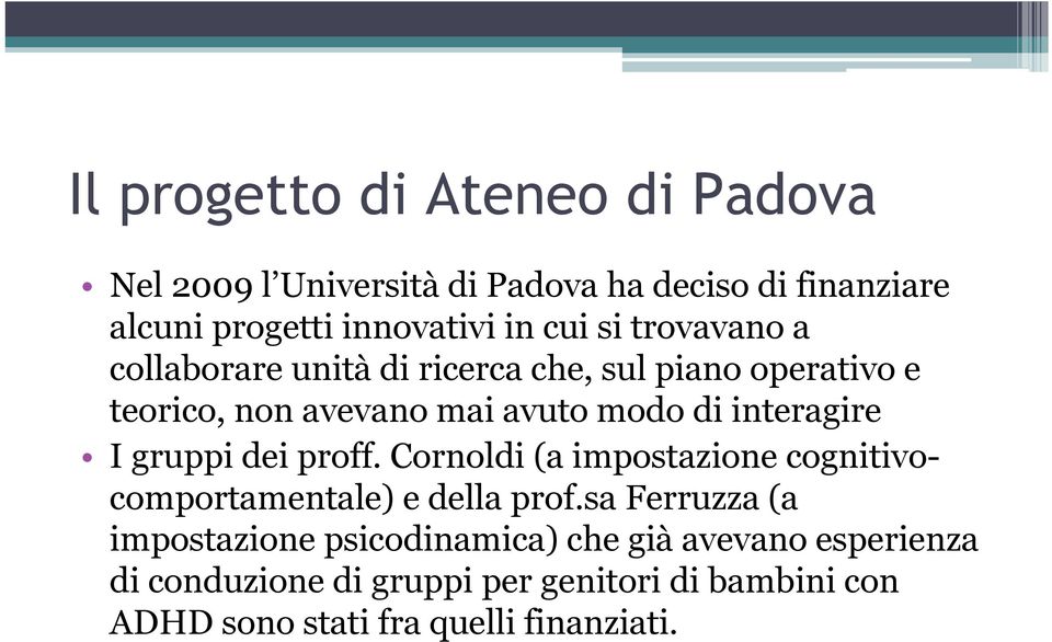 I gruppi dei proff. Cornoldi (a impostazione cognitivocomportamentale) e della prof.