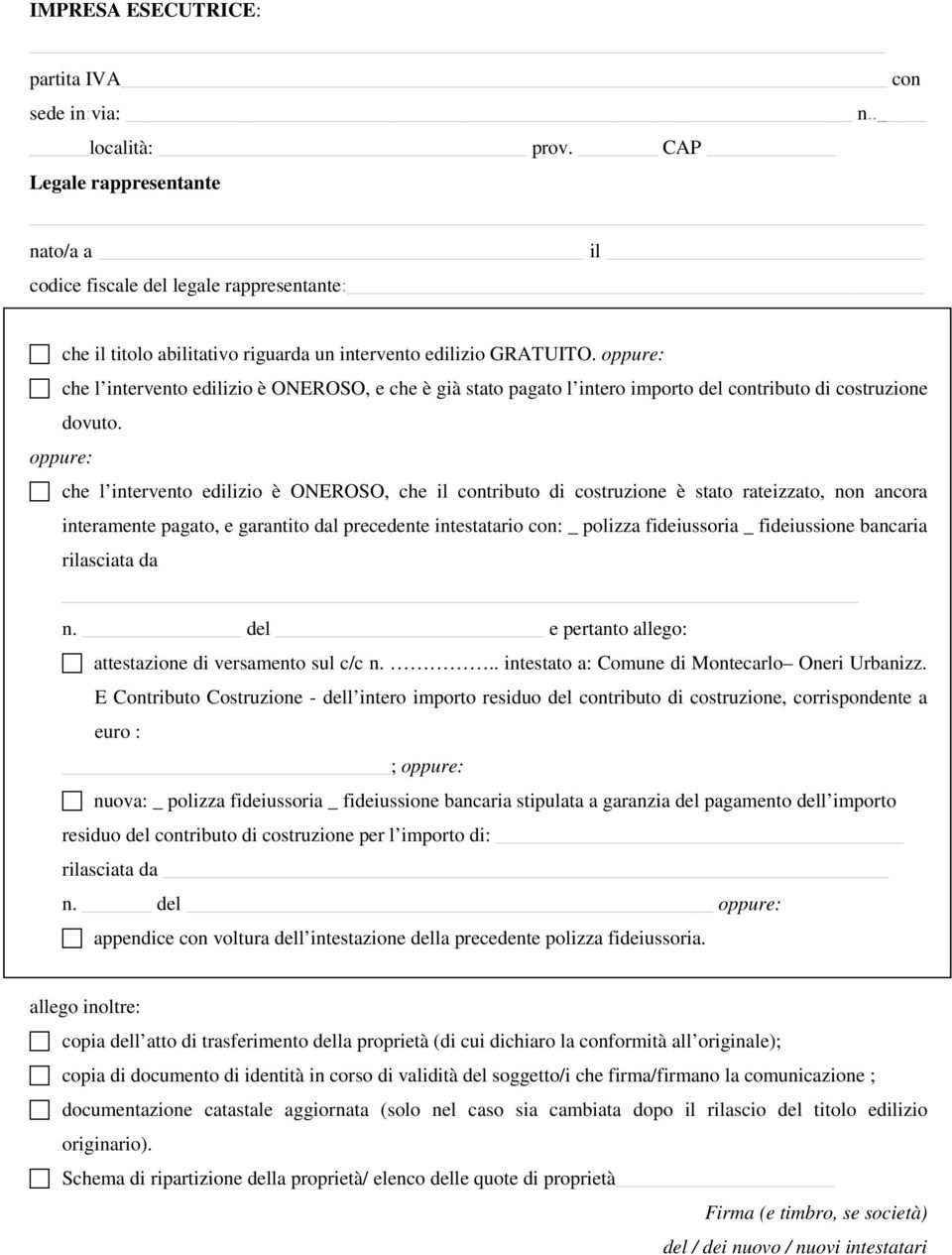 oppure: che l intervento edilizio è ONEROSO, e che è già stato pagato l intero importo del contributo di costruzione dovuto.