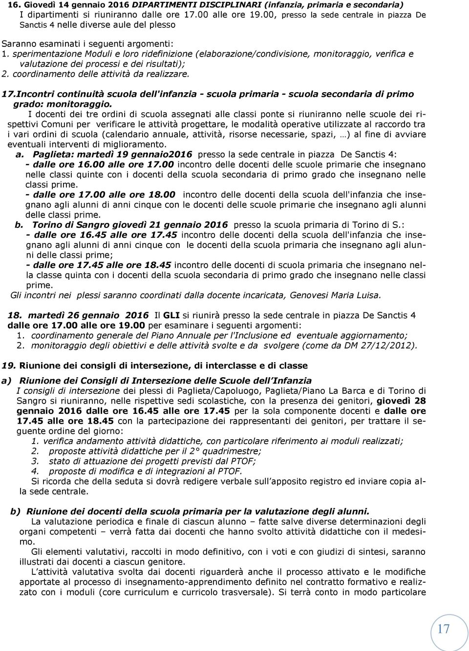 sperimentazione Moduli e loro ridefinizione (elaborazione/condivisione, monitoraggio, verifica e valutazione dei processi e dei risultati); 2. coordinamento delle attività da realizzare. 17.