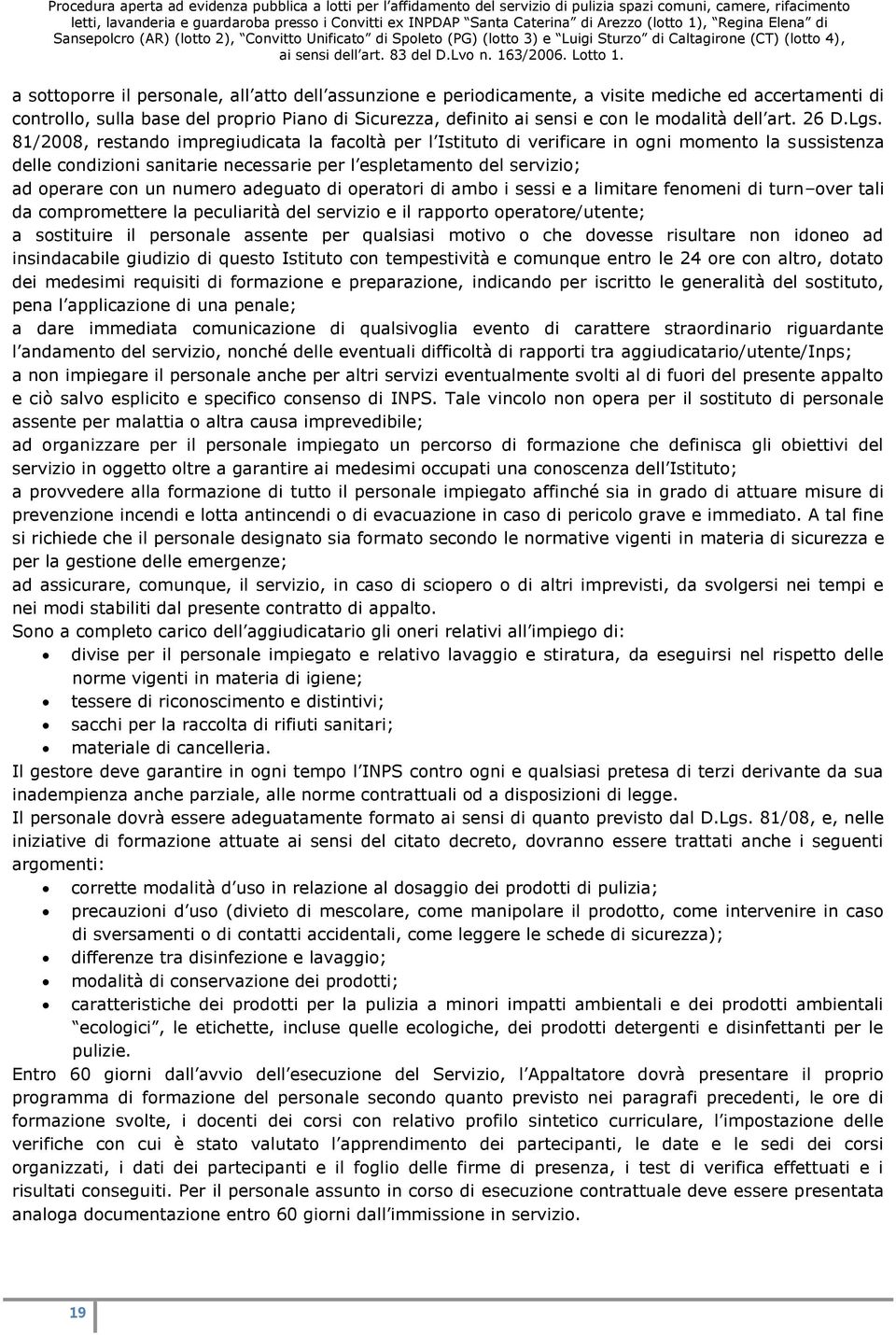 81/2008, restando impregiudicata la facoltà per l Istituto di verificare in ogni momento la sussistenza delle condizioni sanitarie necessarie per l espletamento del servizio; ad operare con un numero