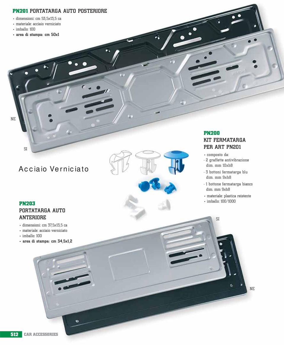 34,5x1,2 e 2,985 PN200 KIT FERMATARGA PER ART PN201 composto da: - 2 graffette antivibrazione dim.