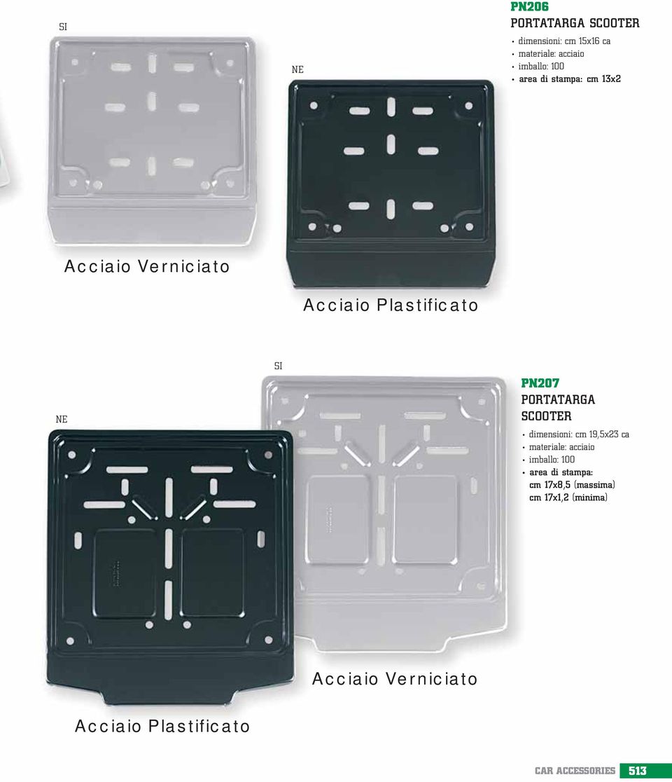 PORTATARGA SCOOTER dimensioni: cm 19,5x23 ca materiale: acciaio area di stampa: cm