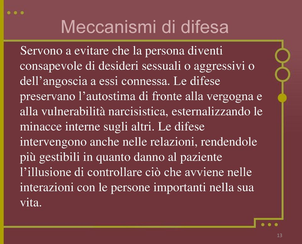 Le difese preservano l autostima di fronte alla vergogna e alla vulnerabilità narcisistica, esternalizzando le minacce