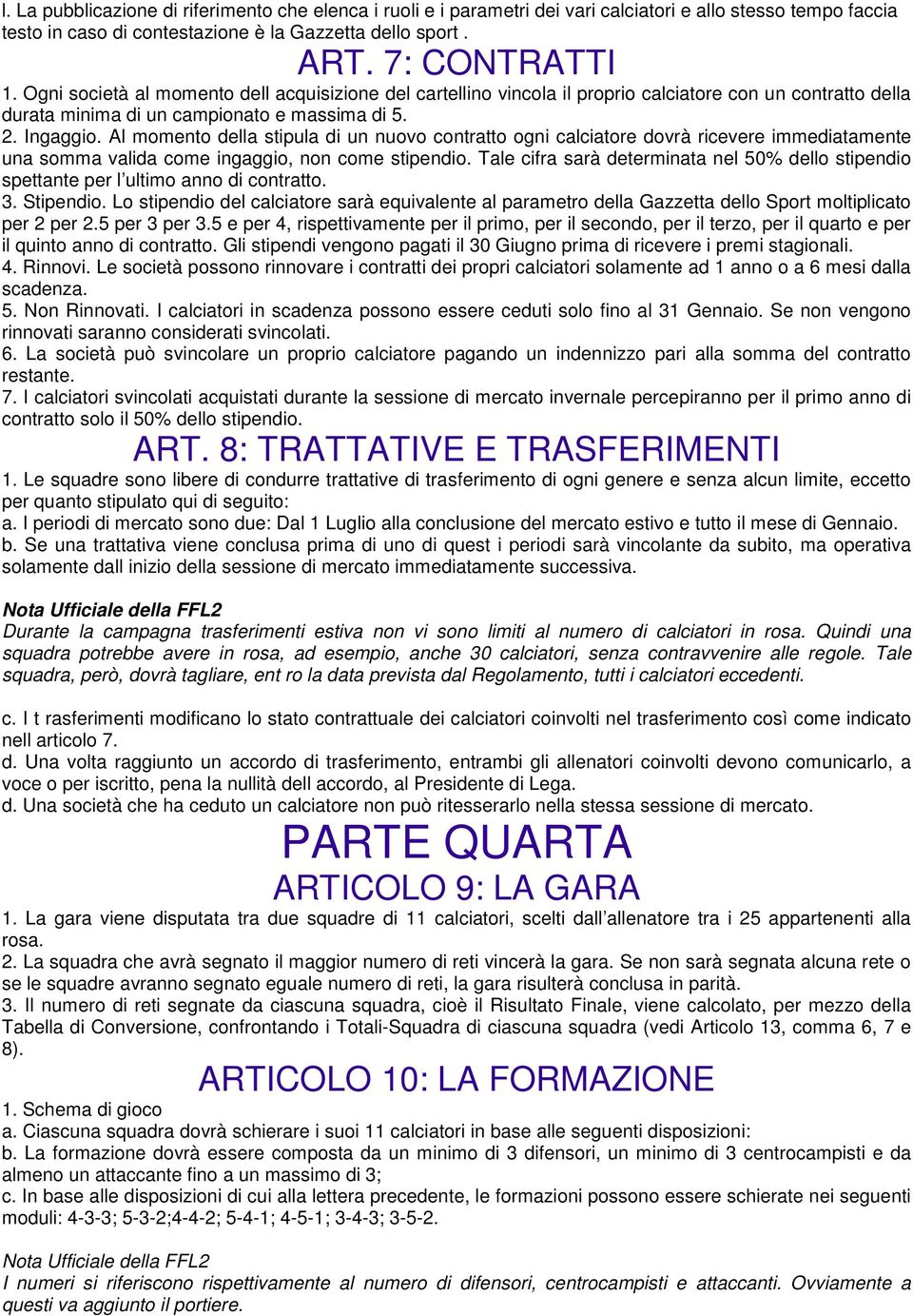 Al momento della stipula di un nuovo contratto ogni calciatore dovrà ricevere immediatamente una somma valida come ingaggio, non come stipendio.