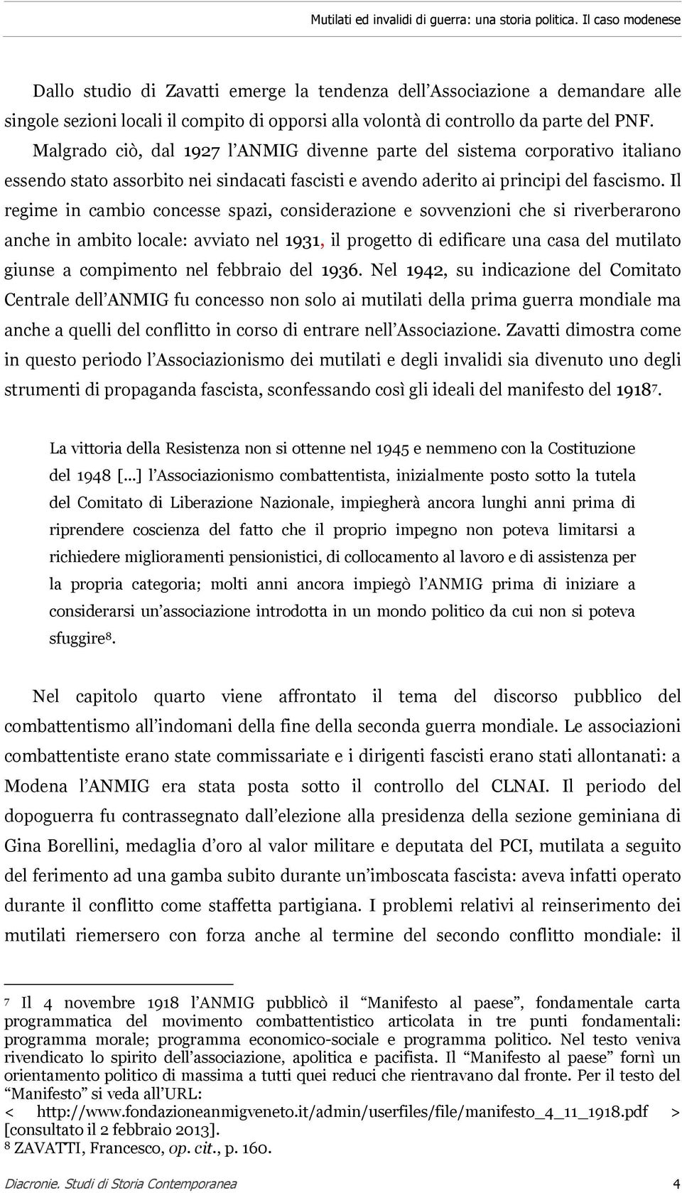 Malgrado ciò, dal 1927 l ANMIG divenne parte del sistema corporativo italiano essendo stato assorbito nei sindacati fascisti e avendo aderito ai principi del fascismo.