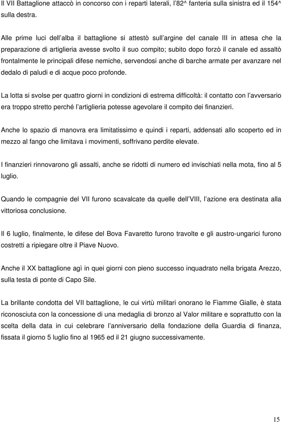 frontalmente le principali difese nemiche, servendosi anche di barche armate per avanzare nel dedalo di paludi e di acque poco profonde.