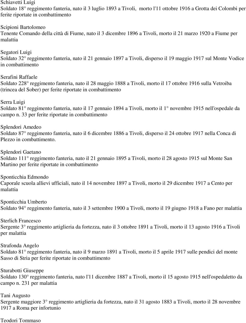 Monte Vodice in Serafini Raffaele Soldato 228 reggimento fanteria, nato il 28 maggio 1888 a Tivoli, morto il 17 ottobre 1916 sulla Vetroiba (trincea del Sober) per ferite riportate in Serra Luigi