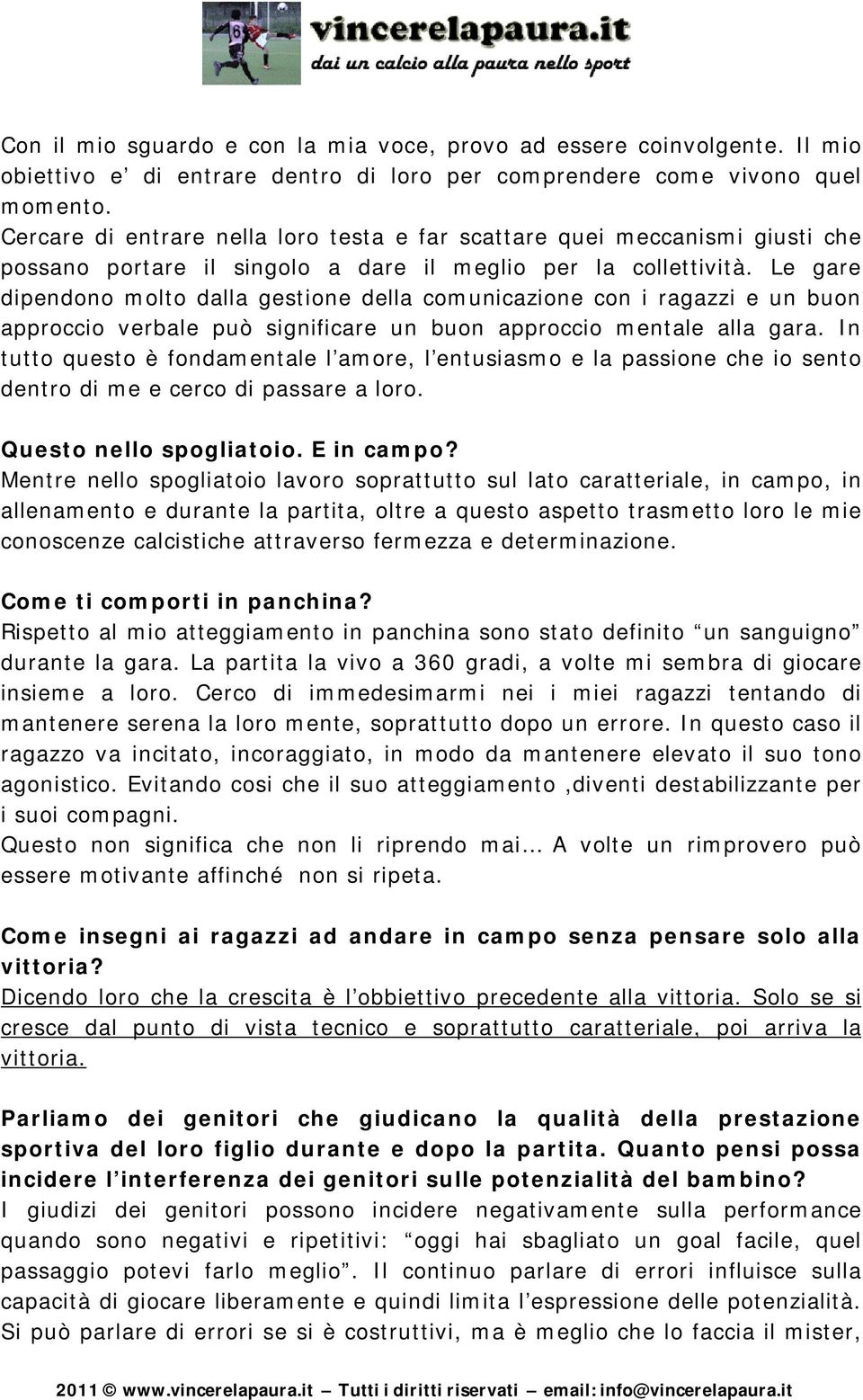 Le gare dipendono molto dalla gestione della comunicazione con i ragazzi e un buon approccio verbale può significare un buon approccio mentale alla gara.