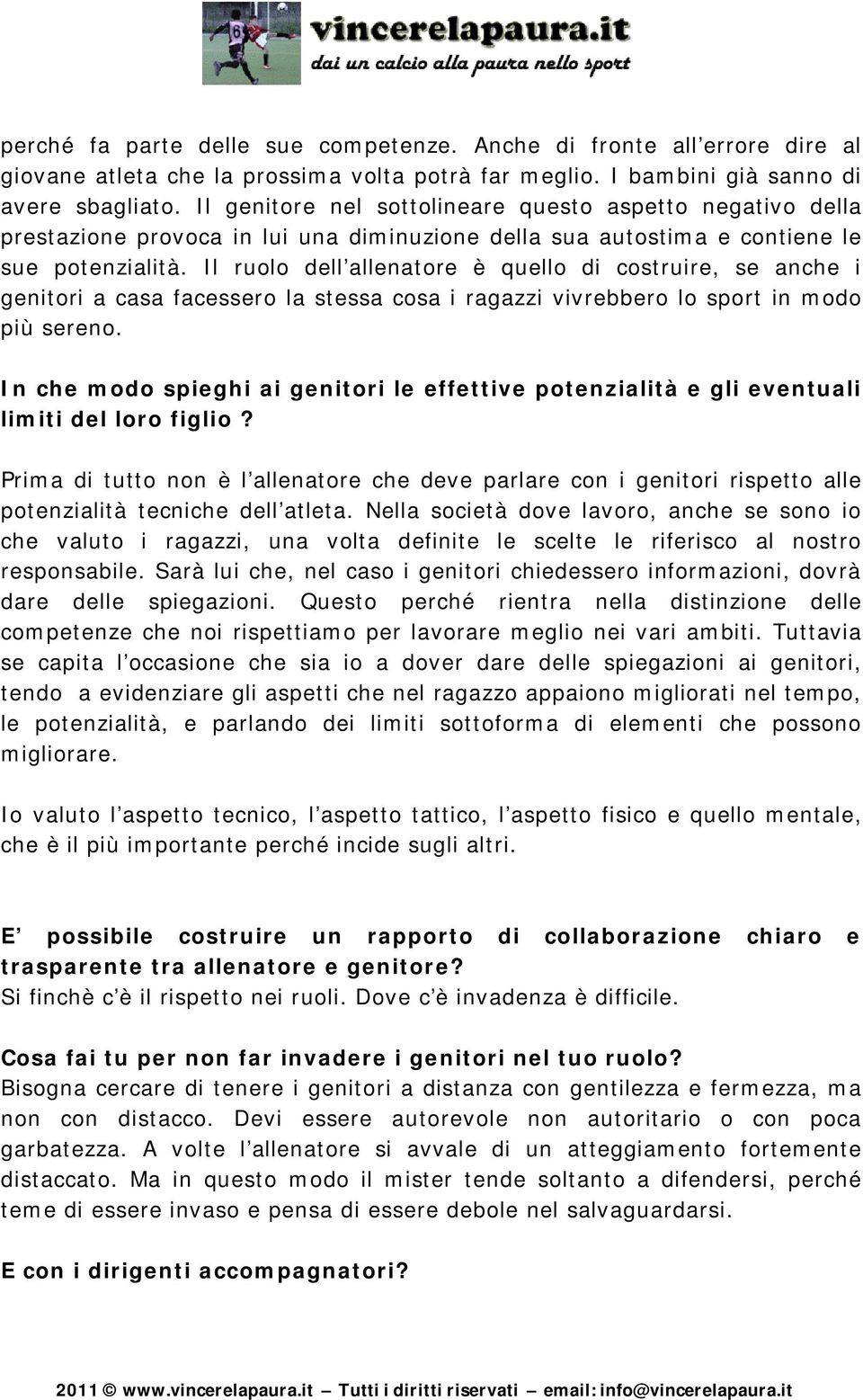 Il ruolo dell allenatore è quello di costruire, se anche i genitori a casa facessero la stessa cosa i ragazzi vivrebbero lo sport in modo più sereno.