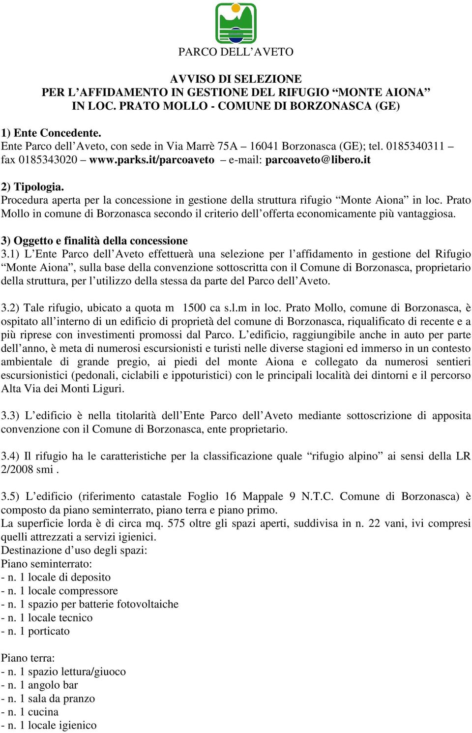 Procedura aperta per la concessione in gestione della struttura rifugio Monte Aiona in loc. Prato Mollo in comune di Borzonasca secondo il criterio dell offerta economicamente più vantaggiosa.