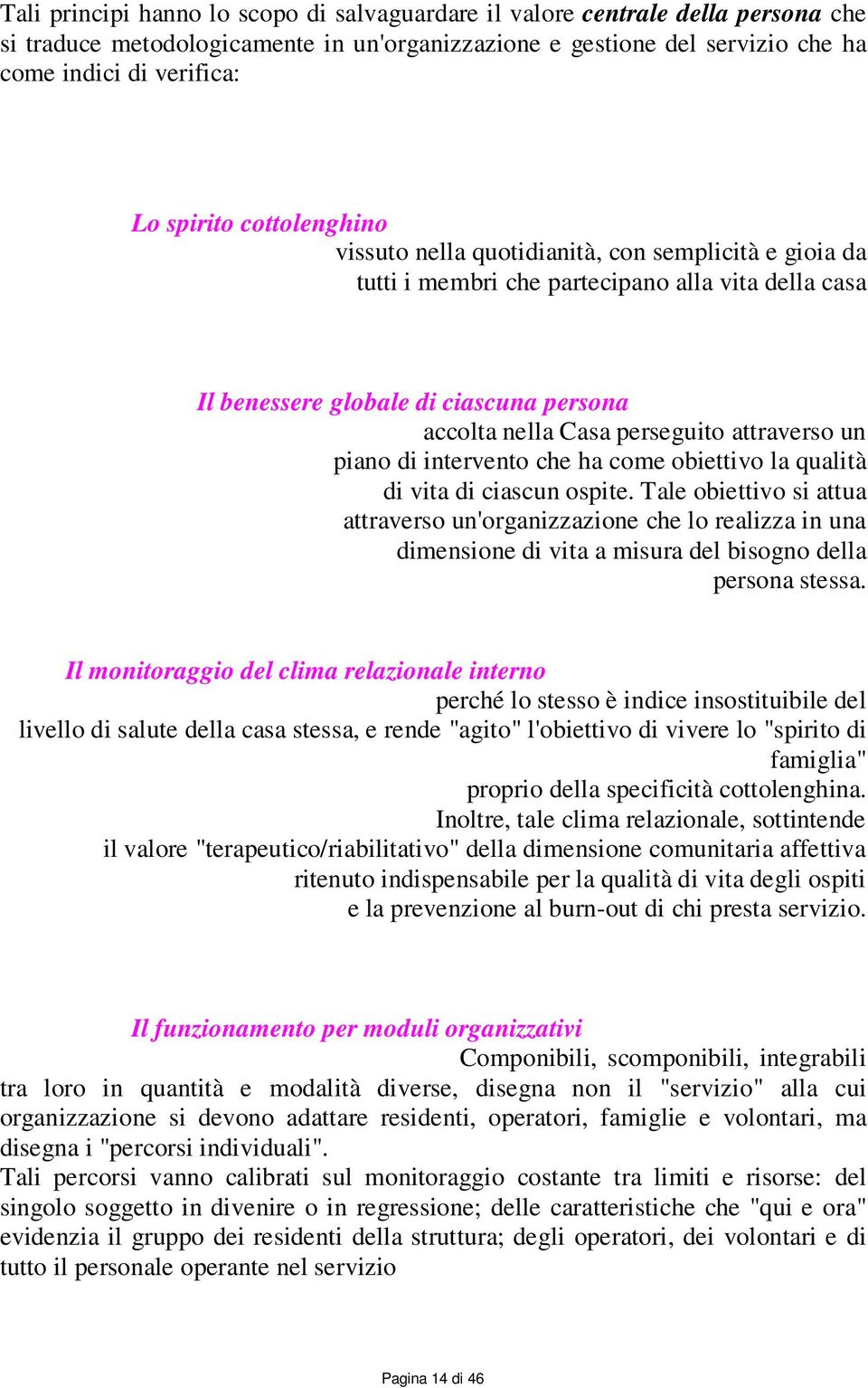 attraverso un piano di intervento che ha come obiettivo la qualità di vita di ciascun ospite.