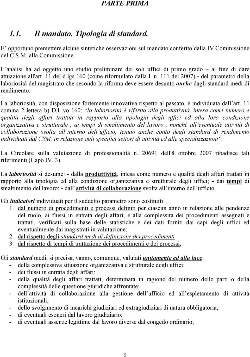 111 del 2007) - del parametro della laboriosità del magistrato che secondo la riforma deve essere desunto anche dagli standard medi di rendimento.