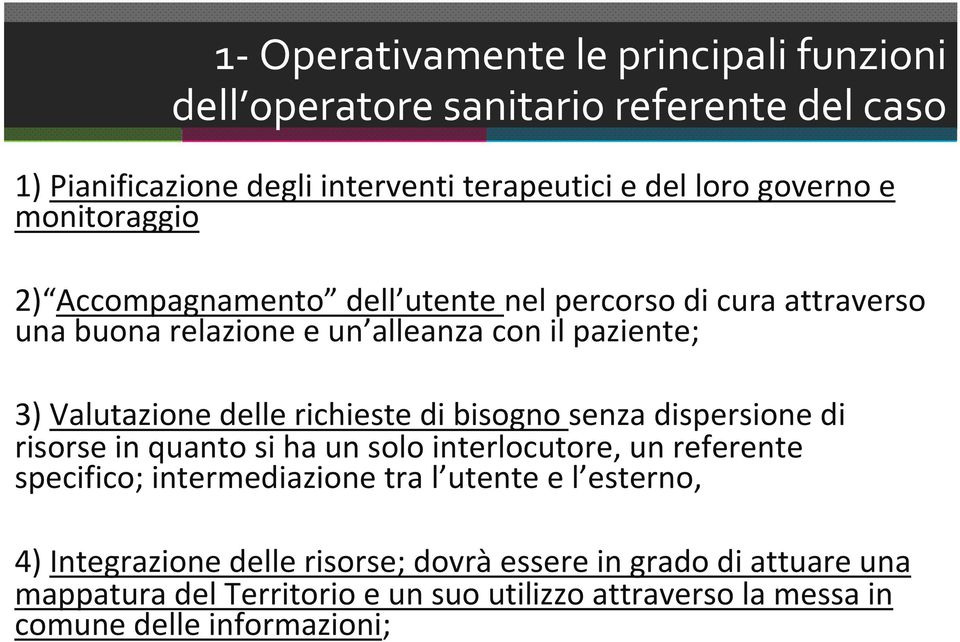 richieste di bisogno senza dispersione di risorse in quanto si ha un solo interlocutore, un referente specifico; intermediazione tra l utente e l