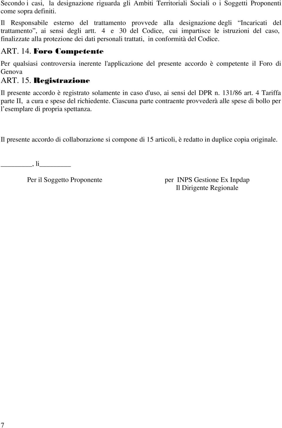 4 e 30 del Codice, cui impartisce le istruzioni del caso, finalizzate alla protezione dei dati personali trattati, in conformità del Codice. ART. 14.