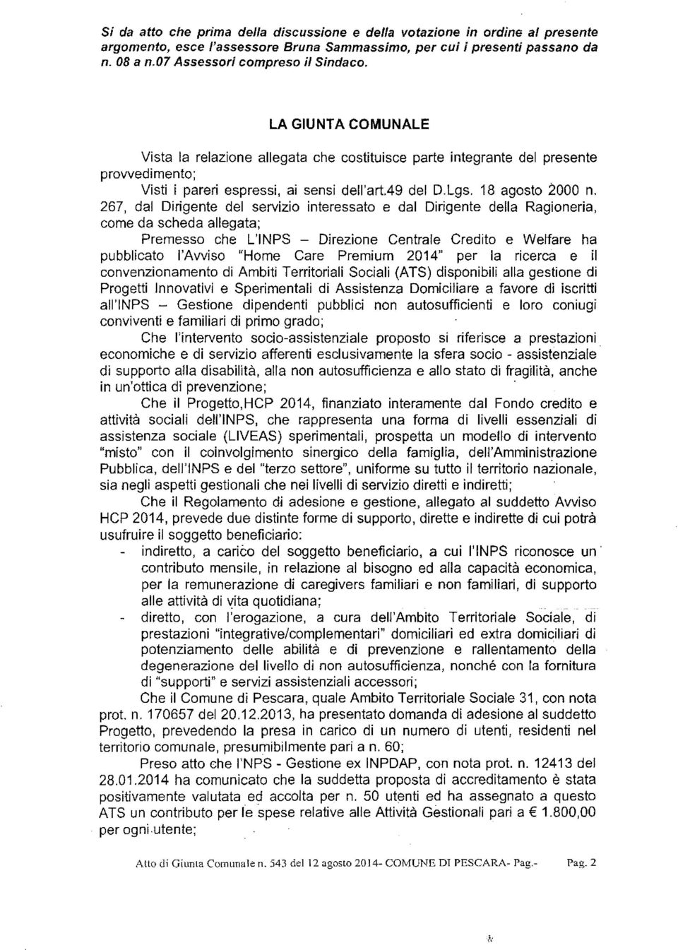 267, dal Dirigente del servizio interessato e dal Dirigente della Ragioneria, come da scheda allegata; Premesso che L'INPS - Direzione Centrale Credito e Welfare ha pubblicato l'avviso "Home Care