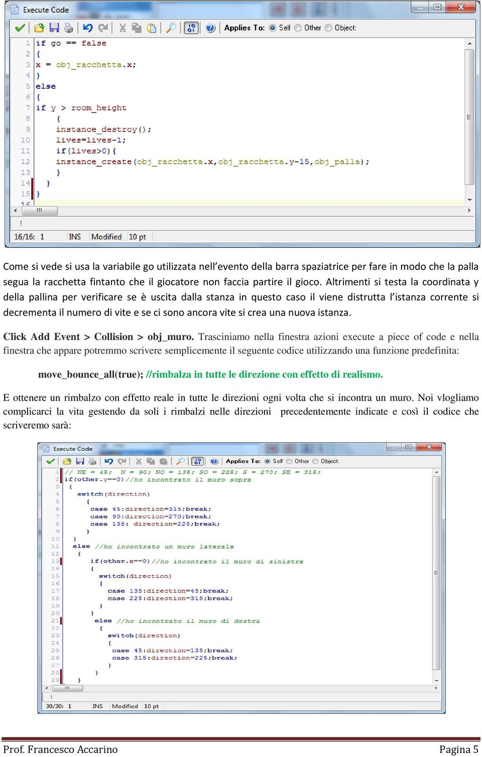 si crea una nuova istanza. Click Add Event > Collision > obj_muro.