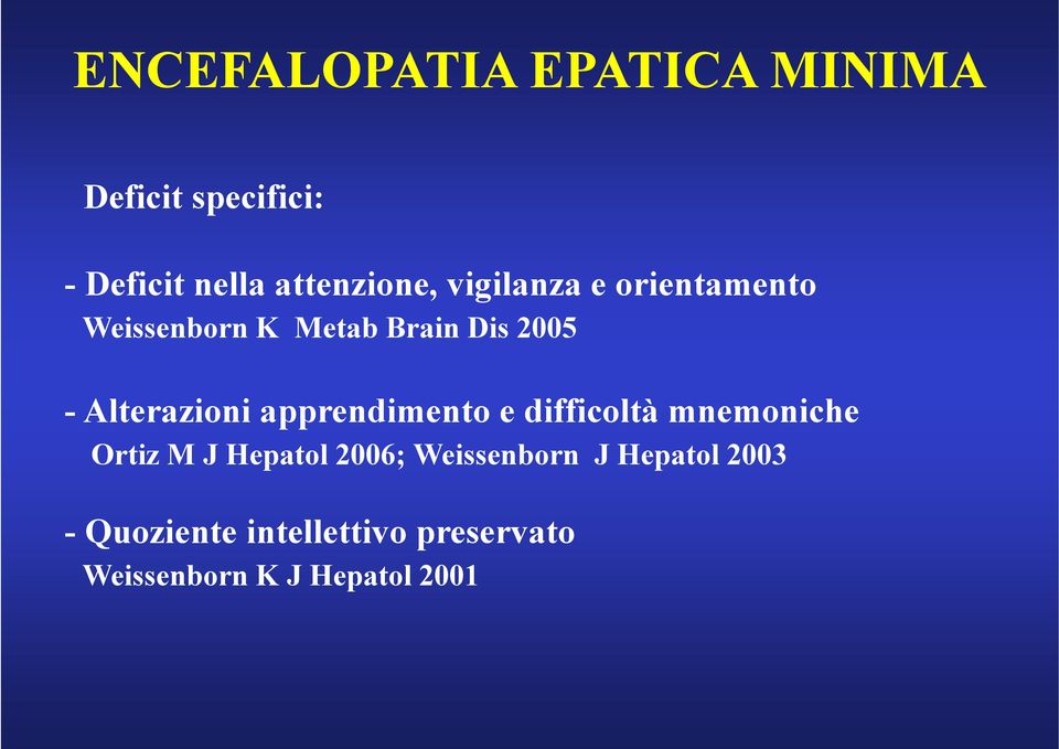 apprendimento e difficoltà mnemoniche Ortiz M J Hepatol 2006; Weissenborn J