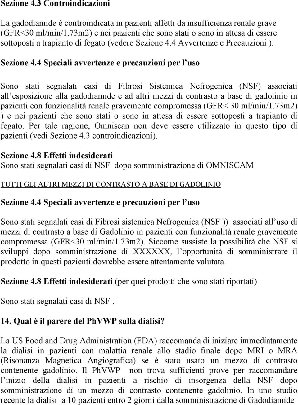 4 Avvertenze e Precauzioni ). Sezione 4.