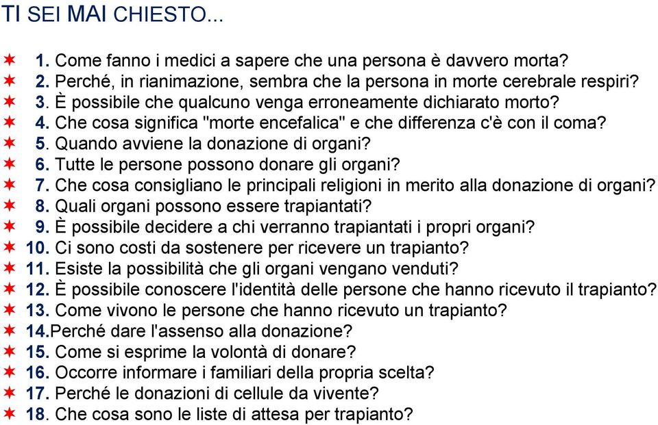 Tutte le persone possono donare gli organi? 7. Che cosa consigliano le principali religioni in merito alla donazione di organi? 8. Quali organi possono essere trapiantati? 9.