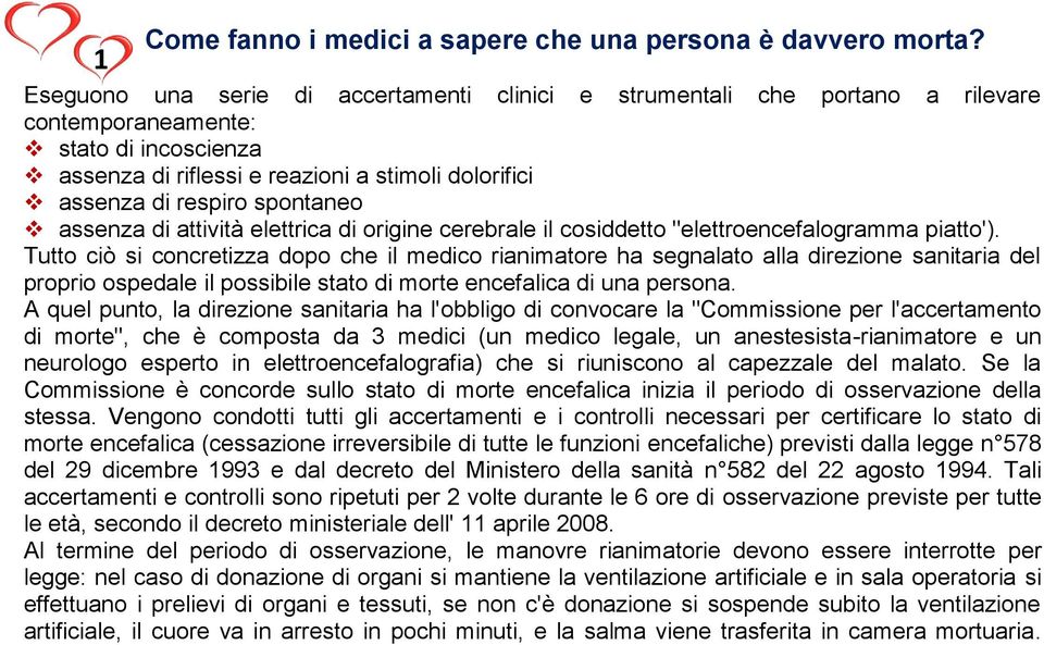 spontaneo assenza di attività elettrica di origine cerebrale il cosiddetto "elettroencefalogramma piatto').