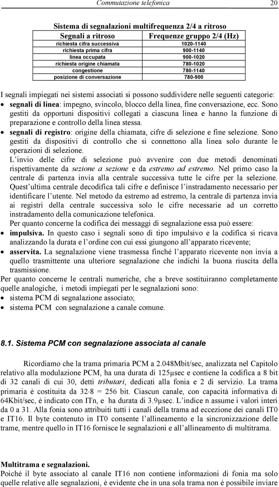 categorie: segnali di linea: impegno, svincolo, blocco della linea, fine conversazione, ecc.