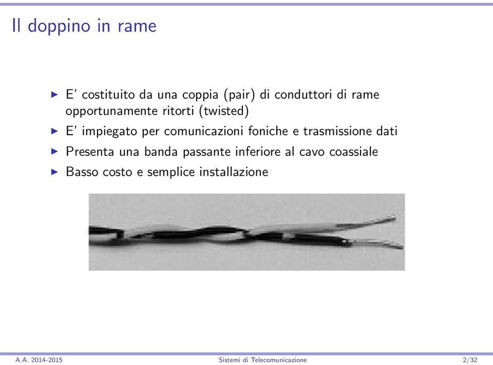 trasmissione dati Presenta una banda passante inferiore al cavo coassiale