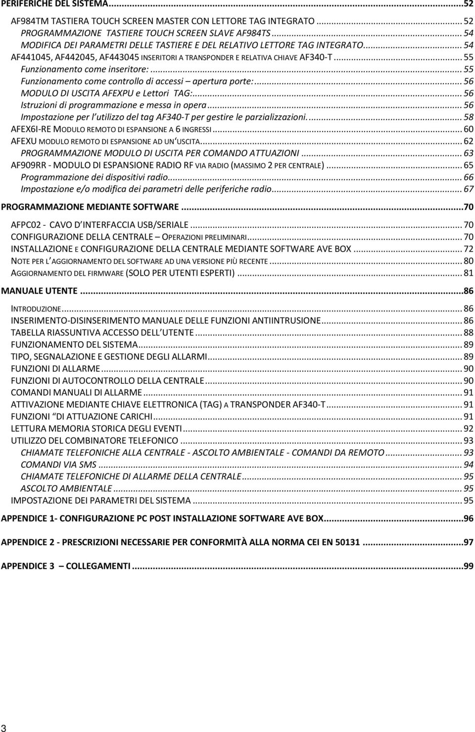 .. 55 Funzionamento come inseritore:... 55 Funzionamento come controllo di accessi apertura porte:... 56 MODULO DI USCITA AFEXPU e Lettori TAG:... 56 Istruzioni di programmazione e messa in opera.